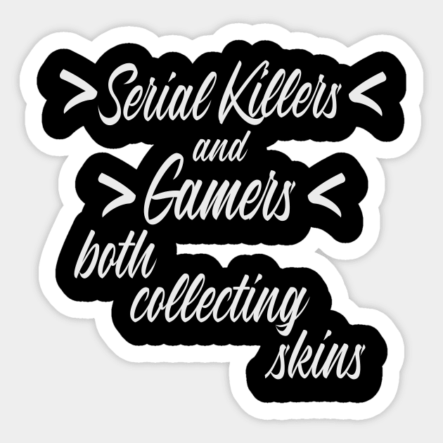 Gamer Serial Killer Killer Nerd Gambling Saying Sticker by Monstershirts